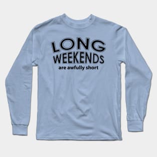 Long Weekends Long Sleeve T-Shirt